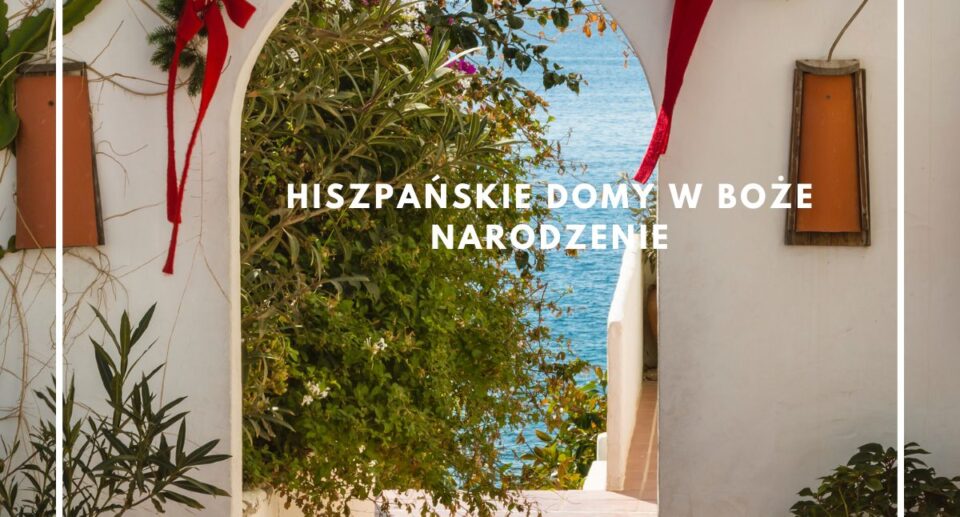 Święta w hiszpańskim stylu? Jak wprowadzić hiszpański klimat w domu?